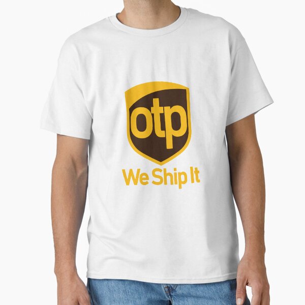 "OTP - We Ship It!" Classic T-Shirt for Sale by itsAtomicDNA