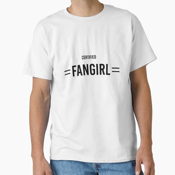 "Certified Fangirl" Classic T-Shirt for Sale by TwoLosers