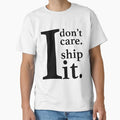 "I don't care I ship it." Classic T-Shirt for Sale by Julielouise