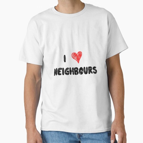 "I Love Neighbours" Classic T-Shirt for Sale by holbytv