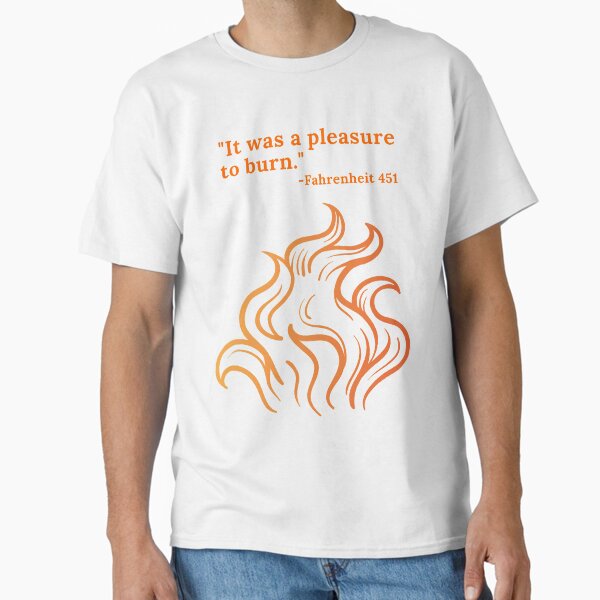 "It Was A Pleasure To Burn" Classic T-Shirt for Sale by vanast