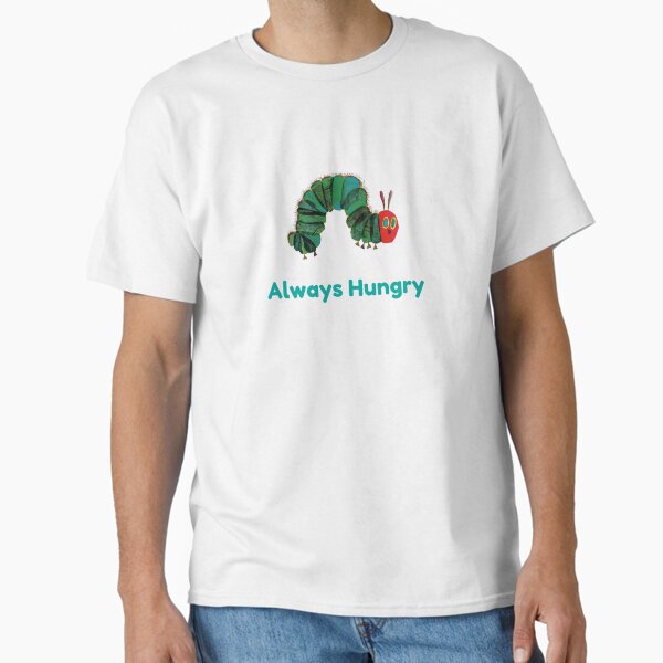 "Always Hungry funny toddler outfit funny new mom gift first birthday gift funny new mum humour hungry Caterpillar book week kids tshirt" Classic T-Shirt for Sale by LaundrySalt