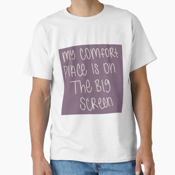"My Comfort Place is on the Big Screen" Classic T-Shirt for Sale by ltrlettering