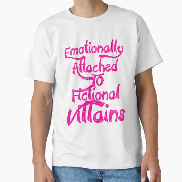 "Emotionally Attached to Fictional VILLAINS. Villains. " Classic T-Shirt for Sale by Chakilogy