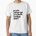 "book hunting date - funny fangirl quote" Classic T-Shirt for Sale by Faeblehoarder