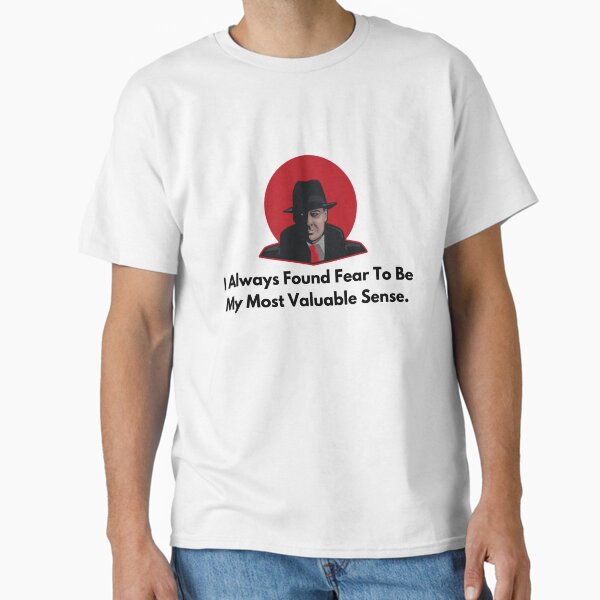 " the blacklist I Always Found Fear To Be My Most Valuable Sense." Classic T-Shirt for Sale by oussayya