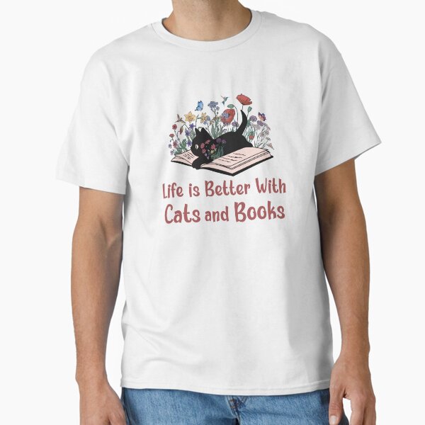 "Life is Better with Cats and Books" Classic T-Shirt for Sale by HappyLifeCreate