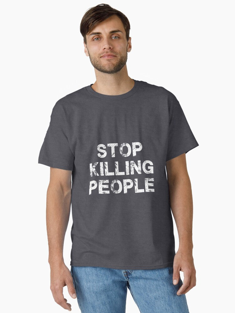 Stop killing people Classic T Shirt T Shirt Aesthetic Fit Daily Comfort Wear