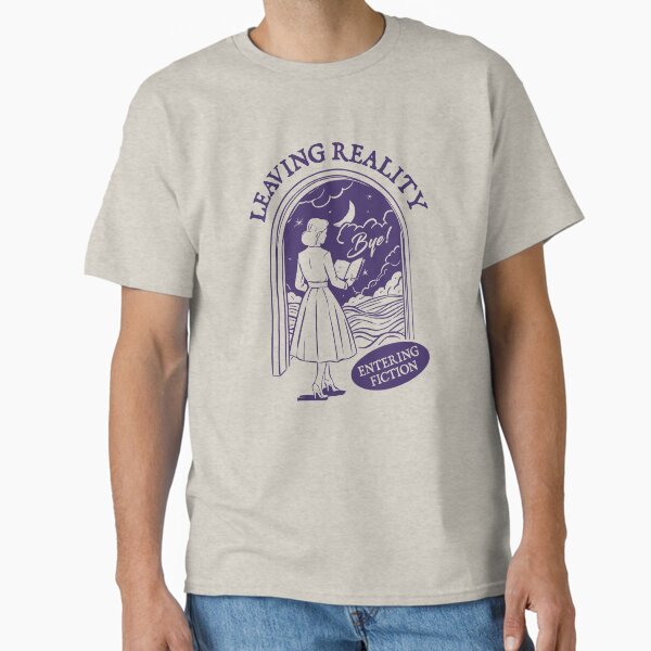 "Leaving Reality Entering Fiction For Book Lover " Classic T-Shirt for Sale by BookWishEra