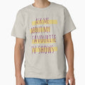 "ask me about my favourite tv shows" Classic T-Shirt for Sale by FandomizedRose