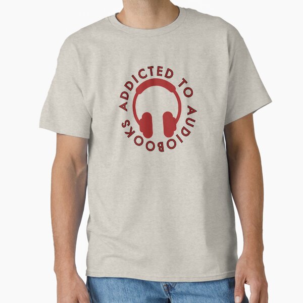 "Addicted to Audiobooks" Classic T-Shirt for Sale by hashnan21