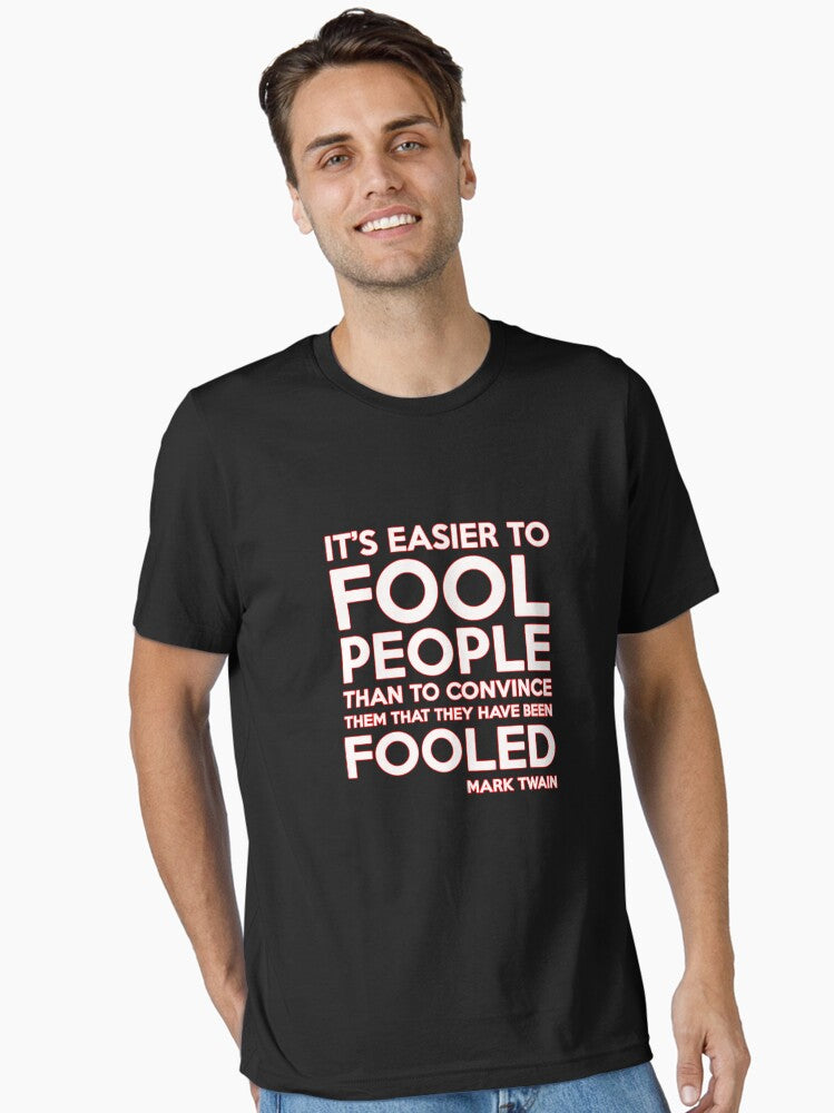 IT S EASIER TO FOOL PEOPLE THAN TO CONVINCE THEM THAT THEY HAVE BEEN FOOLED SHIRTS Essential T Shirt T Shirt Viral US St