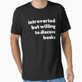 "Introverted But Willing To Discuss Books" Essential T-Shirt for Sale by designeclipse