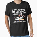 "A Day Without Reading, For Book Lovers" Essential T-Shirt for Sale by designeclipse