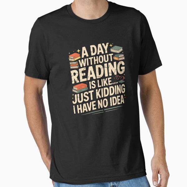 "A Day Without Reading – Funny and Playful Book Lover Humor Design" Essential T-Shirt for Sale by LionShirtStore