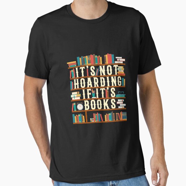 "It'S Not Hoarding If It'S Books Book Lover Gift For Readers" Essential T-Shirt for Sale by lawkeira11
