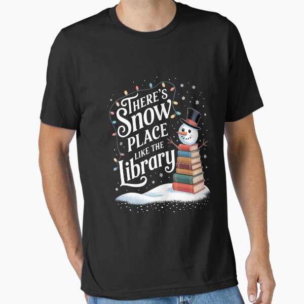 "Librarian There's Snow Place Like The Library Christmas Snow" Essential T-Shirt for Sale by Sunset4Bones