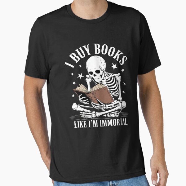 "I Buy Books Like I'm Immortal" Essential T-Shirt for Sale by LeeEvans222