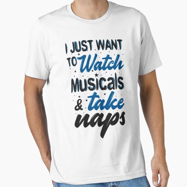 "I Just Want To Watch Musicals & Take Naps" Essential T-Shirt for Sale by KsuAnn