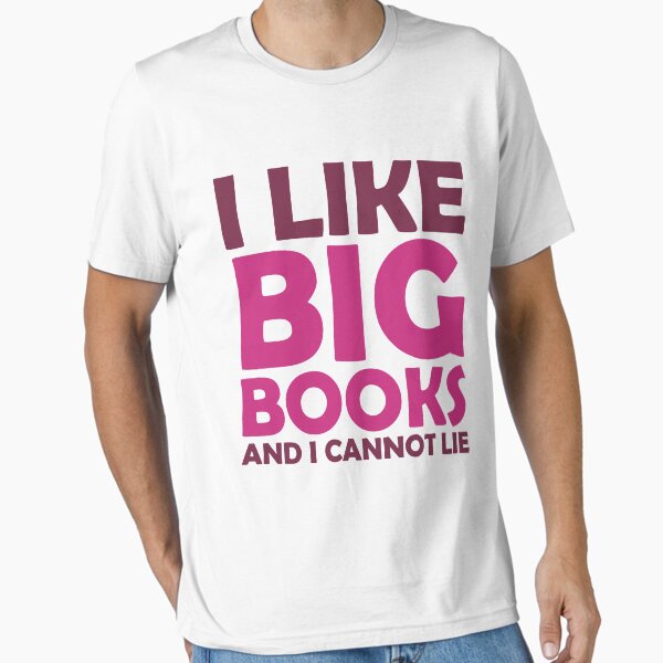 "I Like Big Books and I Cannot Lie" Essential T-Shirt for Sale by QueenHare