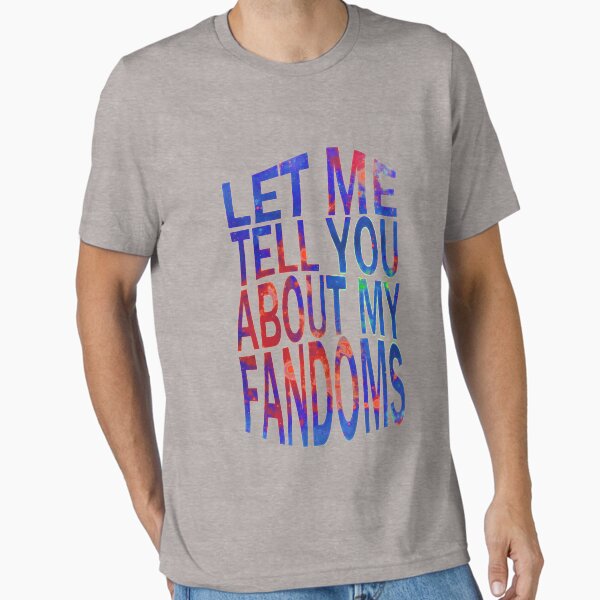"let me tell you about my fandoms (2)" Essential T-Shirt for Sale by FandomizedRose