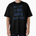 "my ship is more married than yours" Oversized T-Shirt for Sale by FandomizedRose
