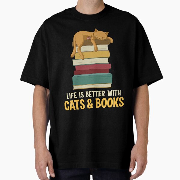 "Life is better with Cat and Books" Oversized T-Shirt for Sale by JohnnyQuit256