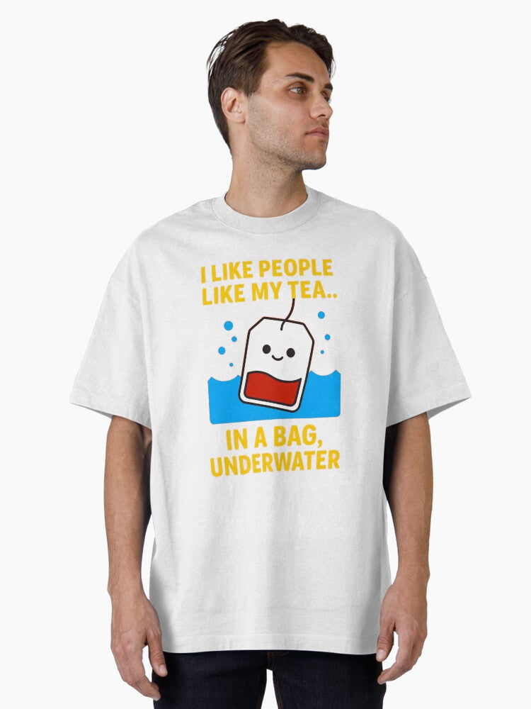 I Like People Like My Tea Underwater V2 NB Oversized T Shirt T Shirt Aesthetic Fit Daily Comfort Wear