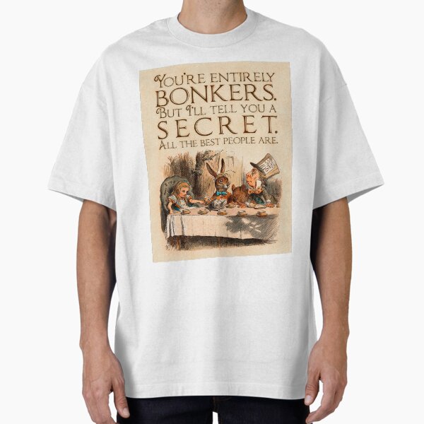 "Alice in Wonderland Quote - You're Entirely Bonkers - Mad Hatter Quote - 0241" Oversized T-Shirt for Sale by ContrastStudios
