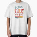 "Books Fuel My Soul" Oversized T-Shirt for Sale by MrsBCuriosities