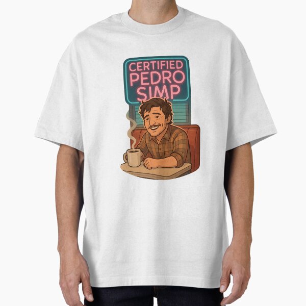 "Certified Pedro Simp – Funny Pedro Pascal Fan Sticker" Oversized T-Shirt for Sale by MagicianEl