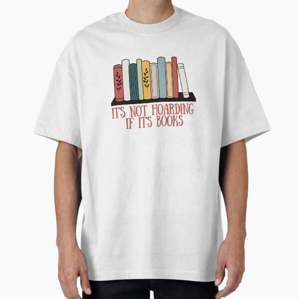 "It's not hoarding if it's books" Oversized T-Shirt for Sale by alicatcreations
